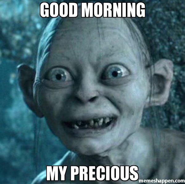 Good Morning My Precious Good Morning Memes