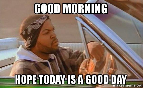Hop Today Is A Good Morning Memes