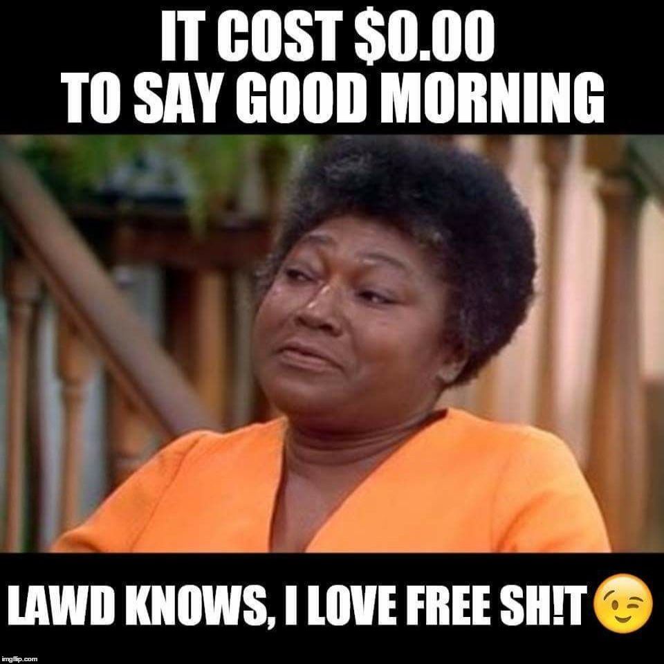 It Cost 0.00 To Say Good Morning Memes