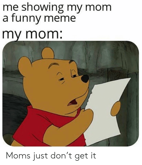 Me Showing My Mom Mom Meme