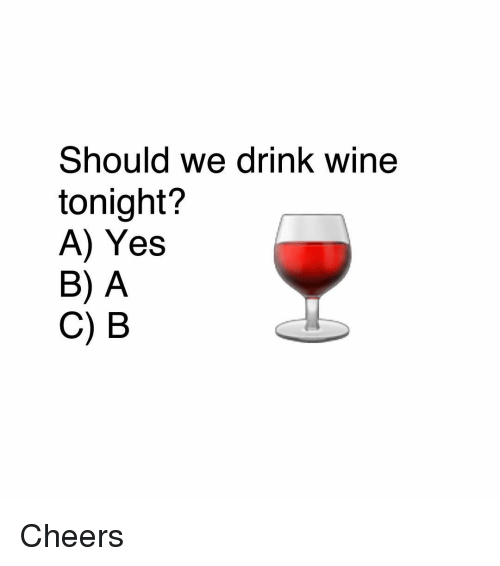 Should We Drink Wine Wine Memes Should We Drink Wine Wine Memes