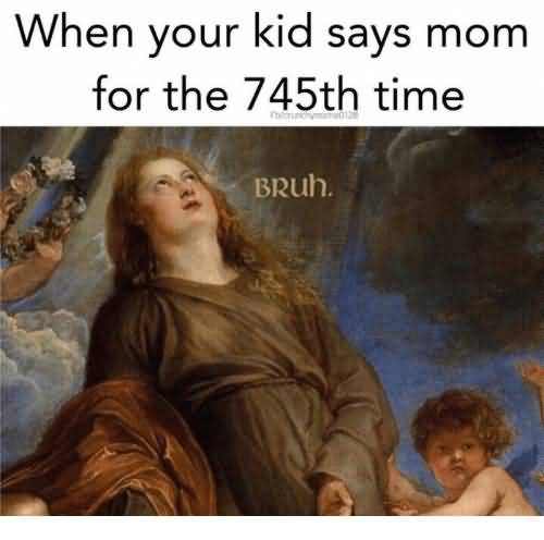 When Your Kid Says Mom Meme