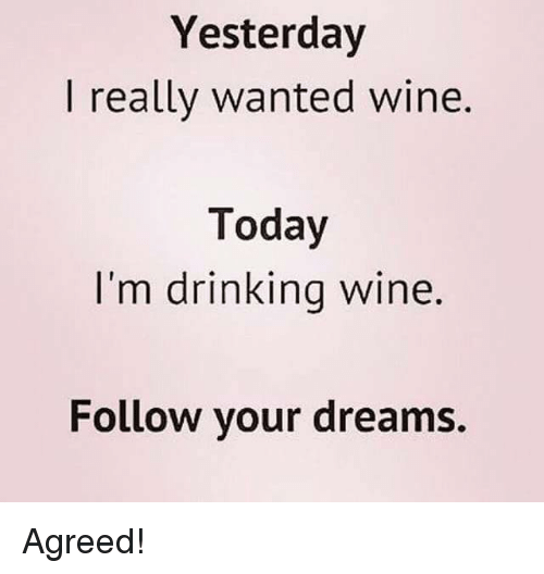Yeasterday I Really Wanted Wine Wine Memes