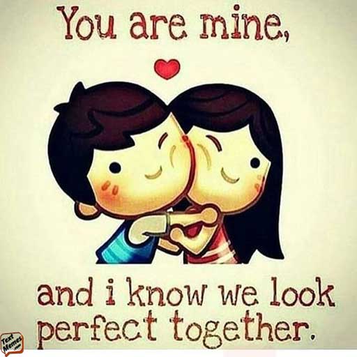 You Are Mine And I Know Love Meme You Are Mine And I Know Love Meme