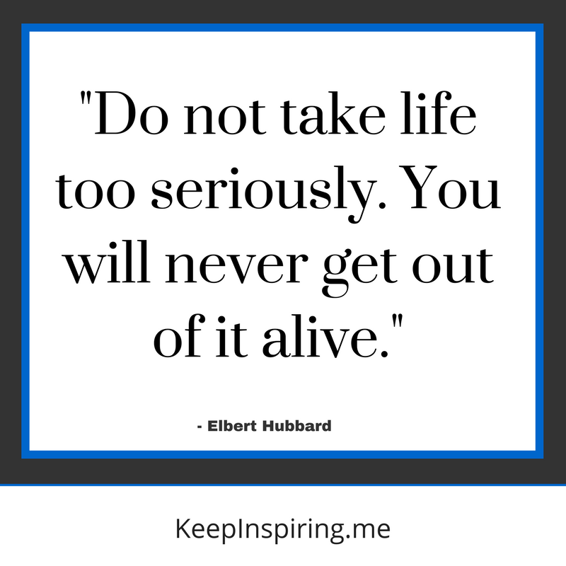 Do Not Take Life Funny Quotes