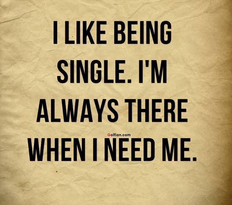 I Like Being Single Single Quotes I Like Being Single Single Quotes