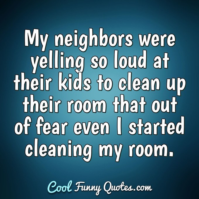 My Neighbors Were Yelling Funny Quotes