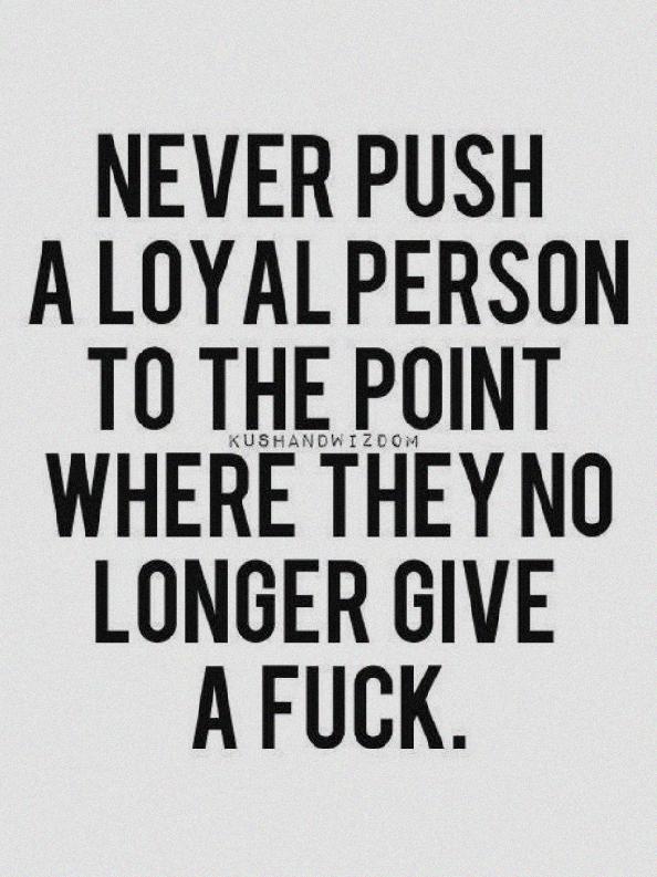 Never Push A Loyal Single Quotes