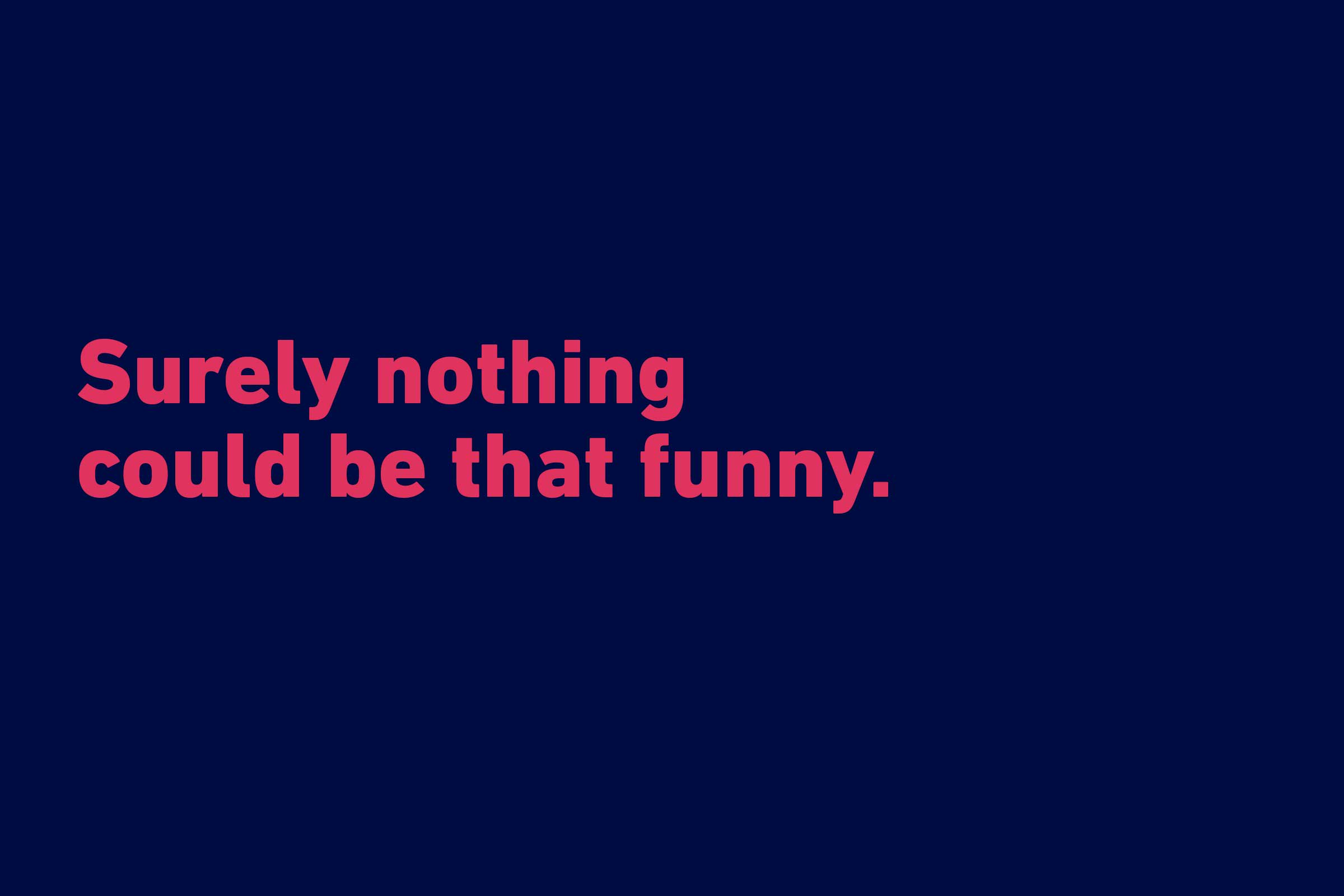 Surely Nothing Could Be Funny Quotes
