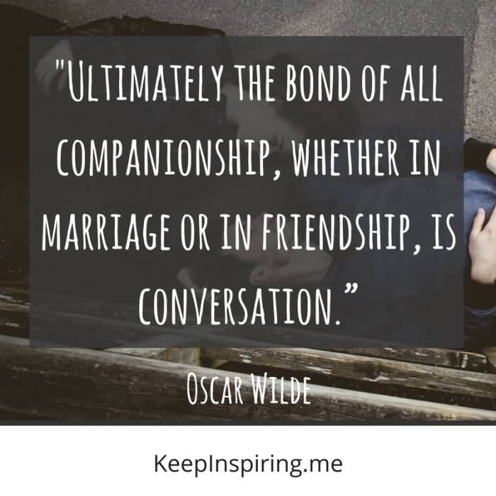 Ultimately The Bond Of All Friendship Quotes