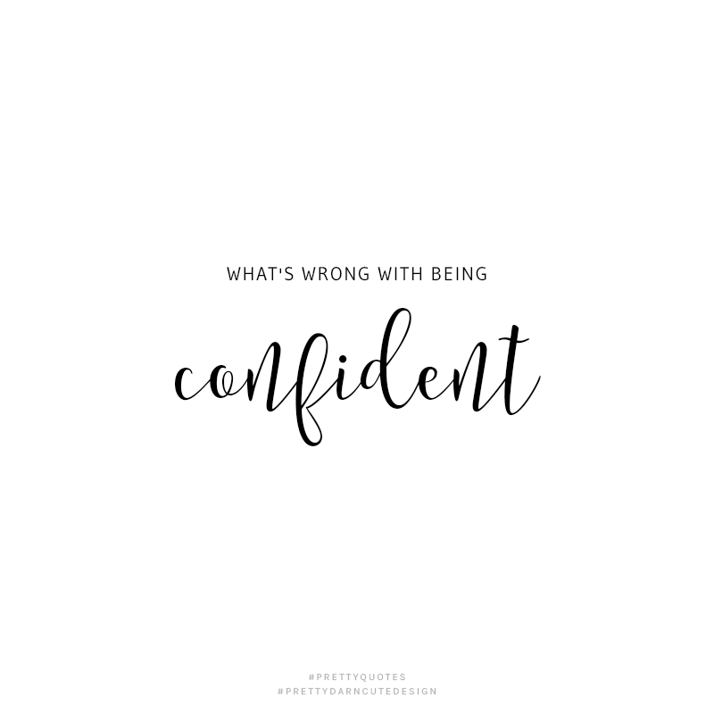 Whats Wrong With Being Confident Cute Quotes Whats Wrong With Being Confident Cute Quotes