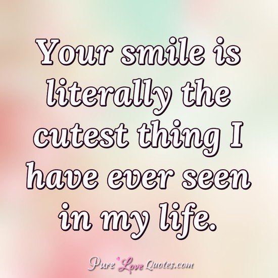 Your Smile Is Literally Cute Quotes Your Smile Is Literally Cute Quotes