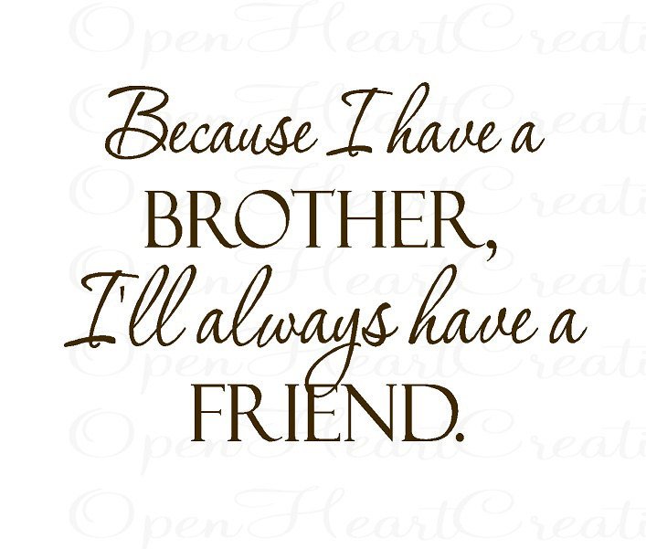 Because I Have A Brother Brother Quotes Because I Have A Brother Brother Quotes