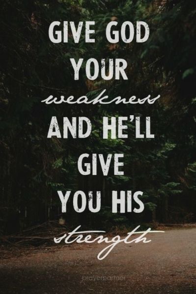 Give God Your Weakness God Quotes