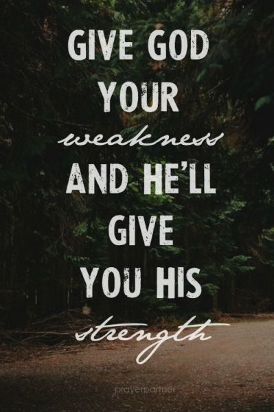 Give God Your Weakness God Quotes Give God Your Weakness God Quotes
