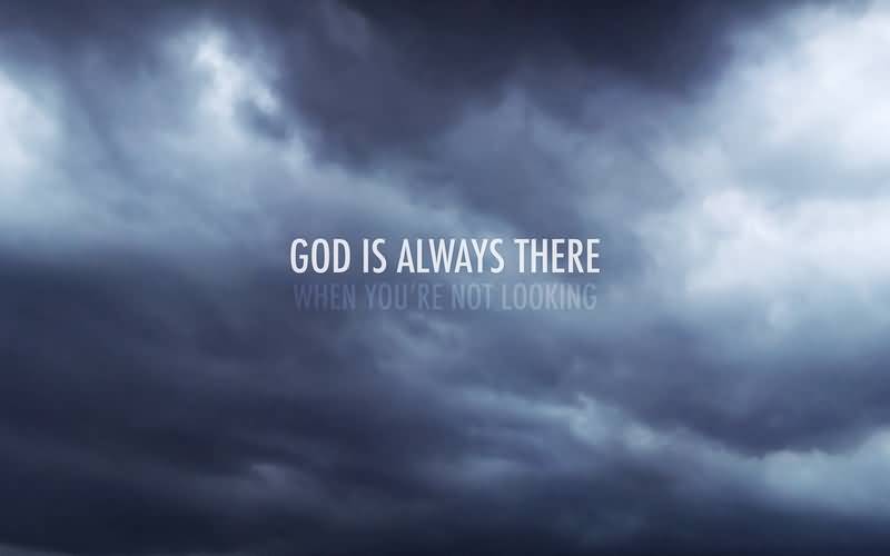 God Is Always There God Quotes