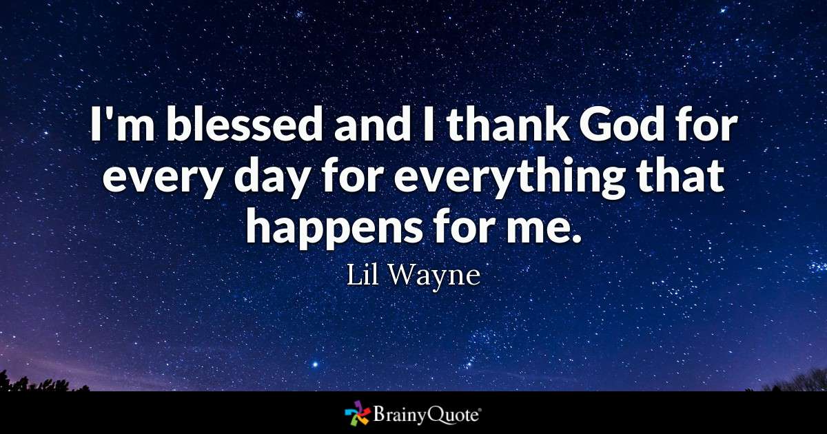 Im Blessed And I God Quotes