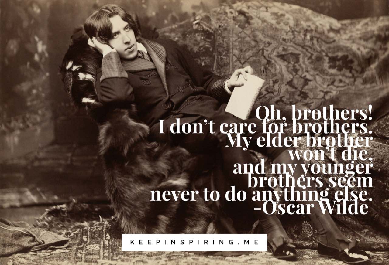 Quotes about brother. Оскар Уайльд о женском возрасте. Тюремная Исповедь Оскар Уайльд. Oscar Wilde Opium.