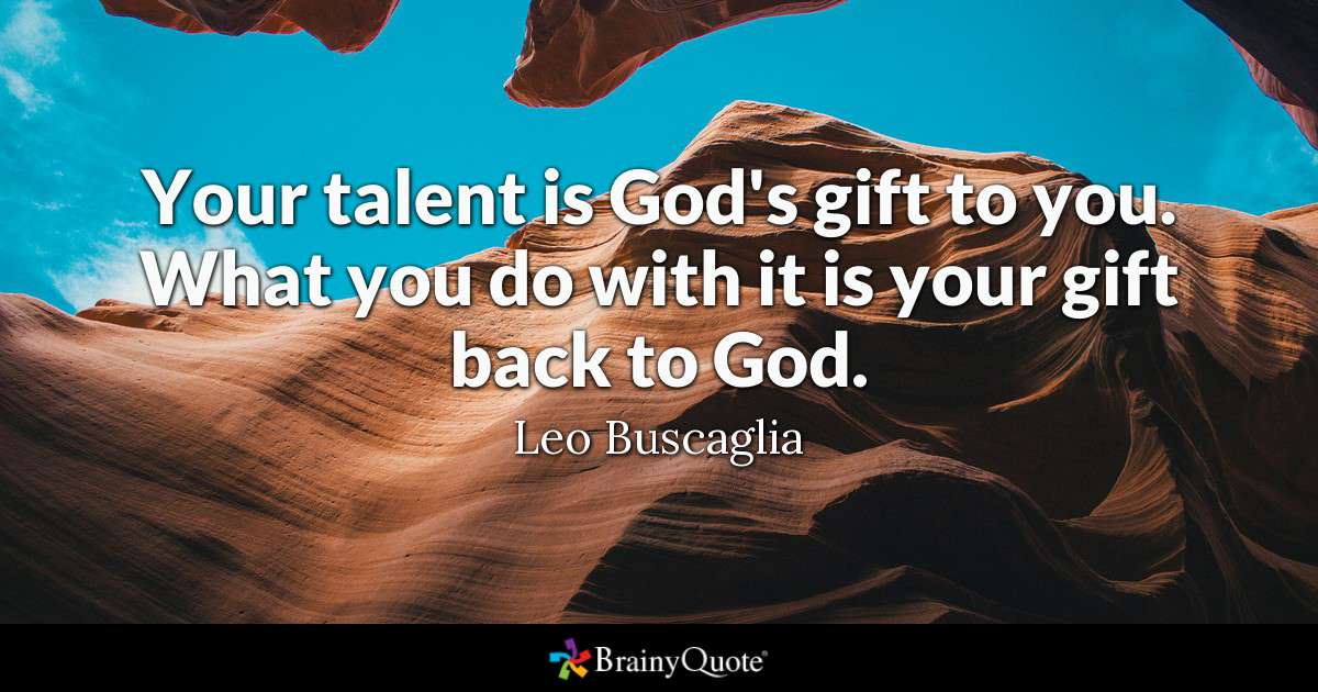 Your Talent Is Gods God Quotes