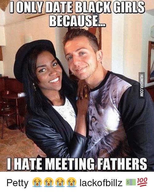 I Only Date Black Girls Because Father Meme