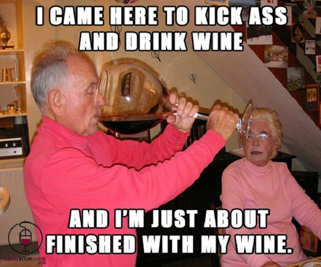 I Came Here To Kick ASS Wine Meme