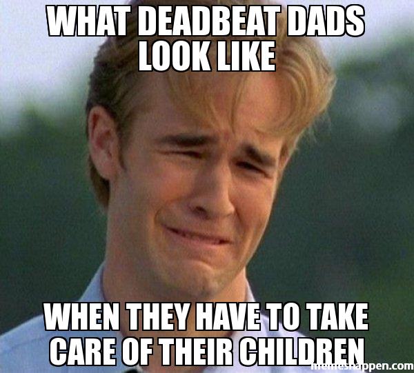 What Deadbeat Dads Look Like Dad Dad Memes