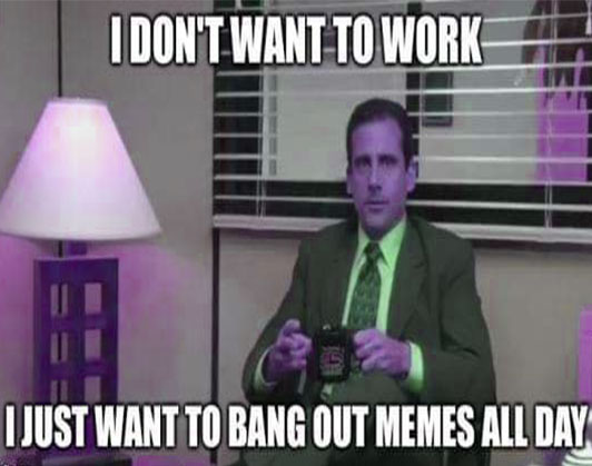 don't want to work meme